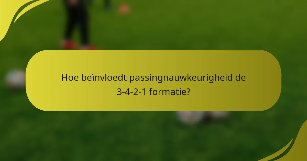 Hoe beïnvloedt passingnauwkeurigheid de 3-4-2-1 formatie?