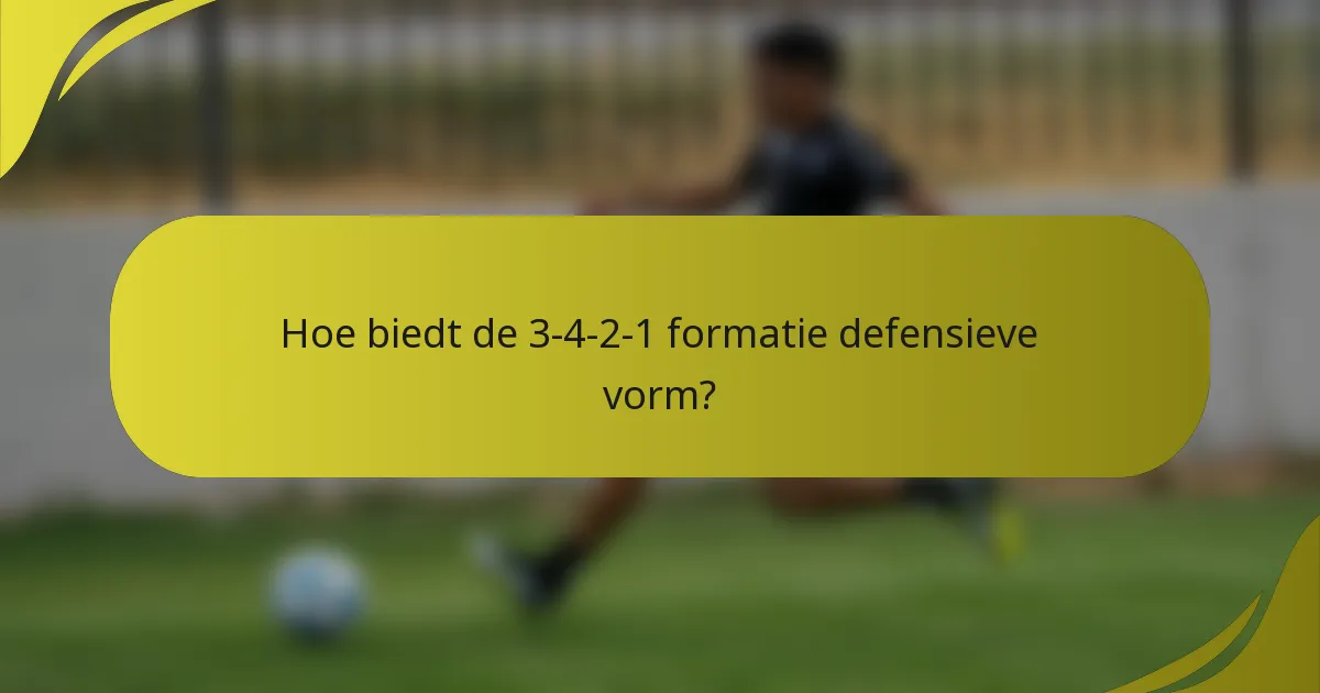 Hoe biedt de 3-4-2-1 formatie defensieve vorm?