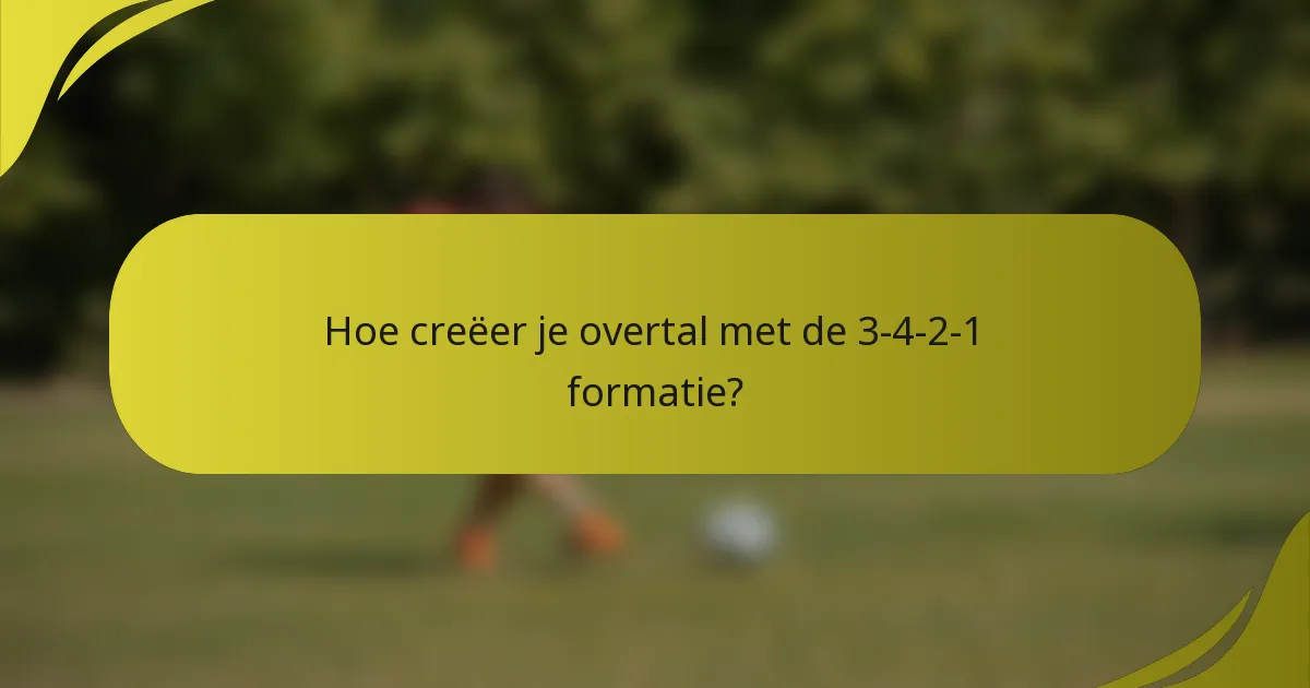 Hoe creëer je overtal met de 3-4-2-1 formatie?