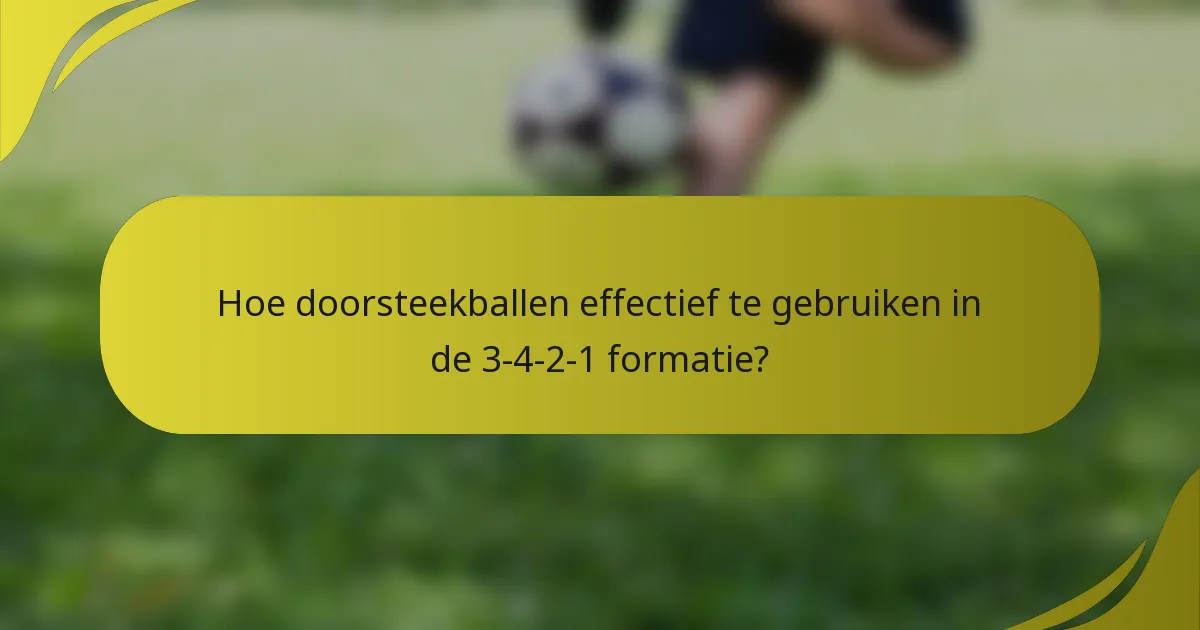Hoe doorsteekballen effectief te gebruiken in de 3-4-2-1 formatie?