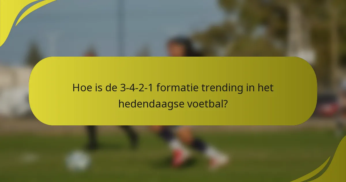 Hoe is de 3-4-2-1 formatie trending in het hedendaagse voetbal?