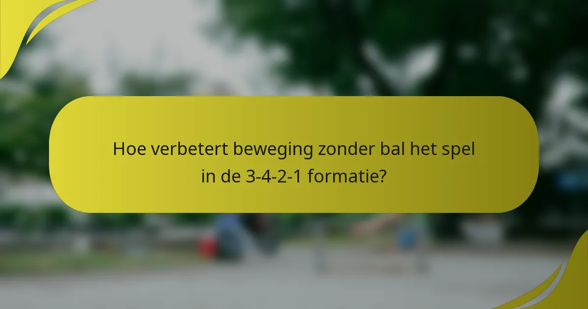Hoe verbetert beweging zonder bal het spel in de 3-4-2-1 formatie?