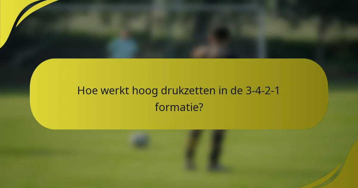 Hoe werkt hoog drukzetten in de 3-4-2-1 formatie?