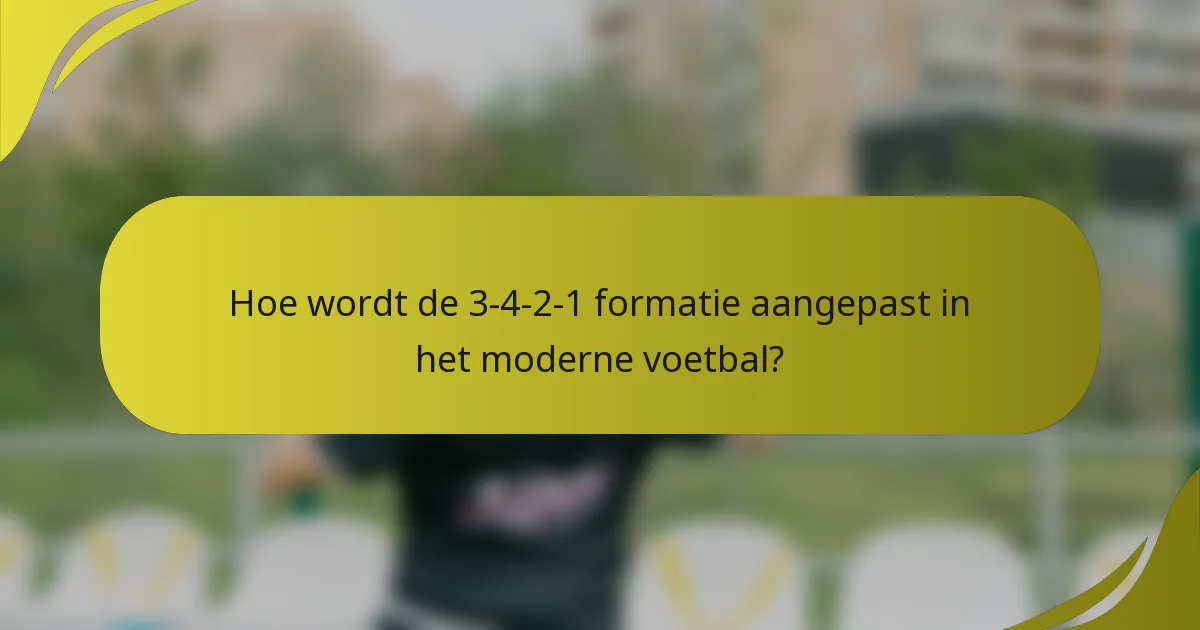 Hoe wordt de 3-4-2-1 formatie aangepast in het moderne voetbal?