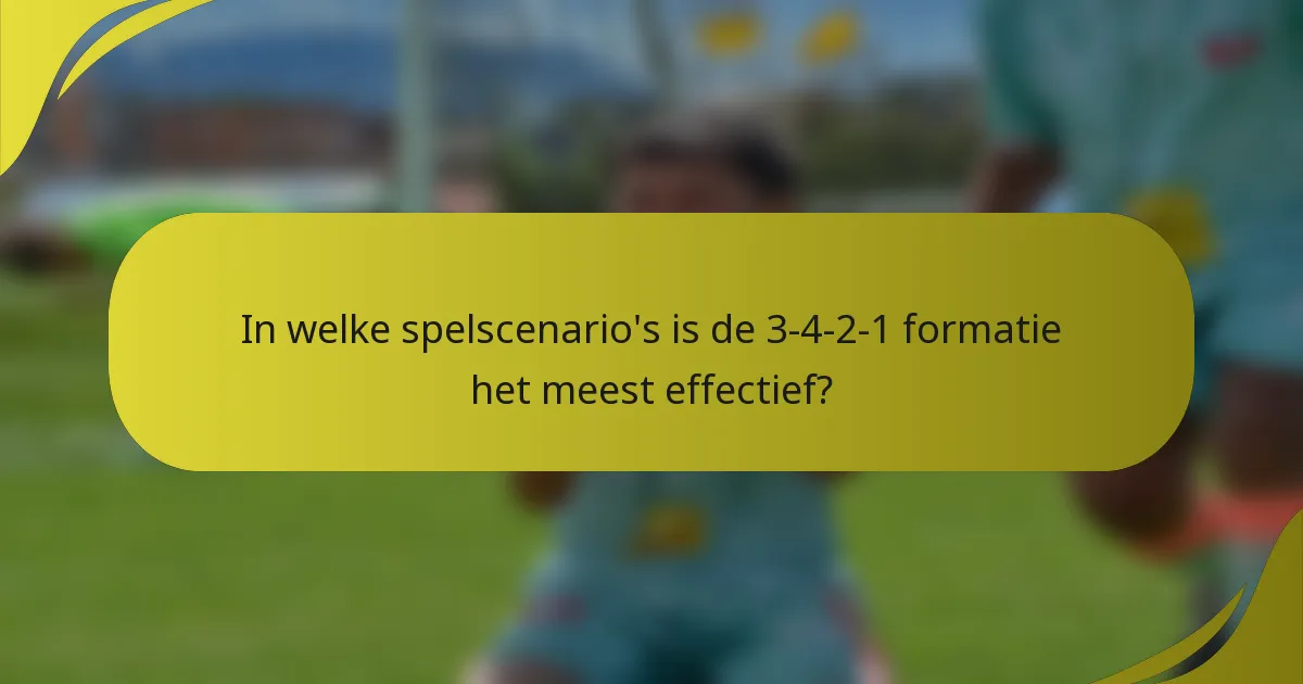 In welke spelscenario's is de 3-4-2-1 formatie het meest effectief?