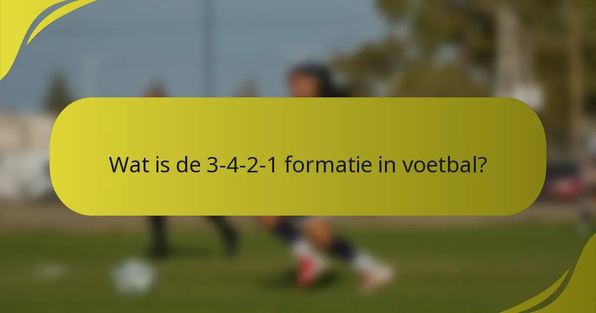 Wat is de 3-4-2-1 formatie in voetbal?