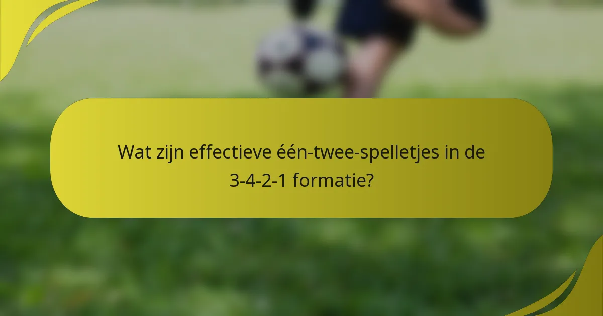 Wat zijn effectieve één-twee-spelletjes in de 3-4-2-1 formatie?