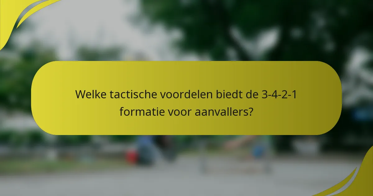 Welke tactische voordelen biedt de 3-4-2-1 formatie voor aanvallers?